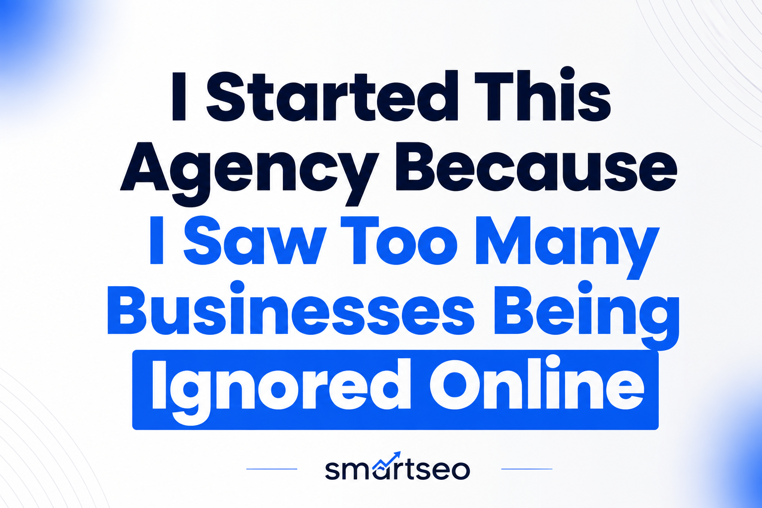 I Started This Agency Because I Saw Too Many Businesses Being Ignored Online